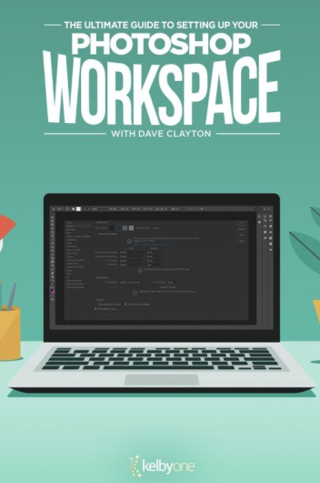 KelbyOne – The Ultimate Guide to Setting Up Your Photoshop Workspace